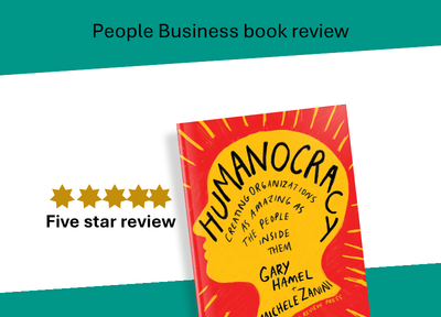 Book Review Humanocracy Creating Organizations As Amazing As The People Inside Them By Gary Hamel And Michele Zanini